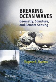 Breaking Ocean Waves: Geometry, Structure and Remote Sensing (Springer Praxis Books / Geophysical Sciences)