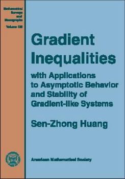 Hardcover Gradient Inequalities: With Applications to Asymptotic Behavior And Stability of Gradient-like Systems (Mathematical Surveys and Monographs) Book