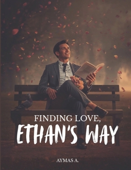 Paperback Finding Love, Ethan's Way: A Wholesome Romantic Comedy About Falling, Failing, and Finally Loving Book