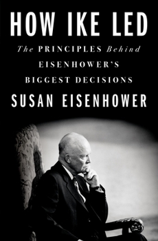 Hardcover How Ike Led: The Principles Behind Eisenhower's Biggest Decisions Book