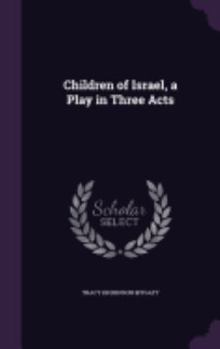 Hardcover Children of Israel, a Play in Three Acts Book