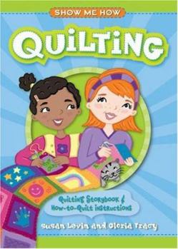 Hardcover Show Me How: Quilting: Quilting Storybook & How-To-Quilt Instructions [With How-To-Quilt Instructions] Book