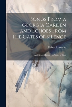 Paperback Songs From a Georgia Garden and Echoes From The Gates of Silence: And Echoes From The Gates of Silen Book