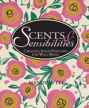 Hardcover Scents & Sensibilities: Creating Solid Perfumes for Well-Being Book
