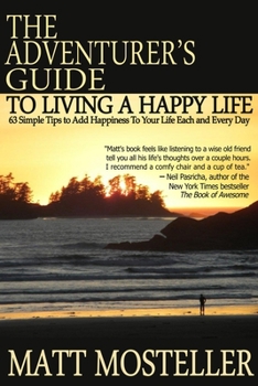 Paperback The Adventurer's Guide to Living a Happy Life: 63 Simple Tips to Add Happiness to Your Life Each and Every Day Book