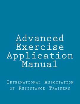 Paperback Advanced Exercise Application Manual: The Tools to Bridge the Gap from Personal Trainer to Fitness Professional Book