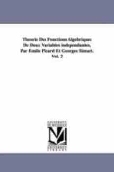 Paperback Theorie Des Fonctions Algebriques de Deux Variables Independantes, Par Emile Picard Et Georges Simart.Vol. 2 Book