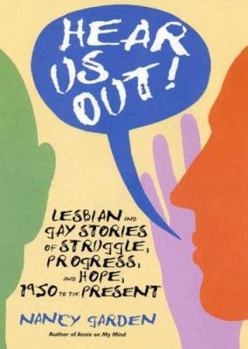Hardcover Hear Us Out!: Lesbian and Gay Stories of Struggle, Progress, and Hope, 1950 to the Present Book