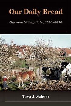 Paperback Our Daily Bread: German Village Life, 1500-1850 Book