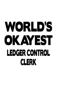 Paperback World's Okayest Ledger Control Clerk: Awesome Ledger Control Clerk Notebook, Ledger Control Assistant Journal Gift, Diary, Doodle Gift or Notebook - 6 Book