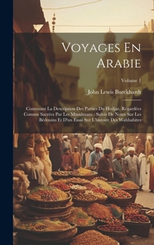 Hardcover Voyages En Arabie: Contenant La Description Des Parties Du Hedjaz, Regardées Comme Sacrées Par Les Musulmans: Suivis De Notes Sur Les Béd [French] Book