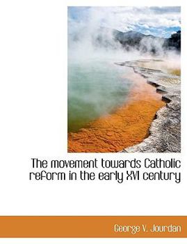 Hardcover The Movement Towards Catholic Reform in the Early XVI Century Book