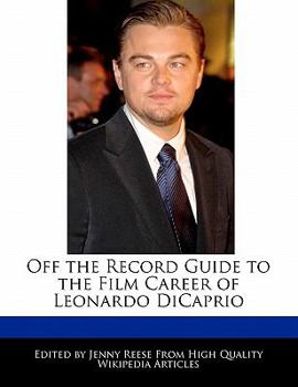 Off the Record Guide to the Film Career of Leonardo Dicaprio