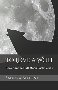 Paperback To Love a Wolf: Book 3 in the Half Moon Pack Series Book