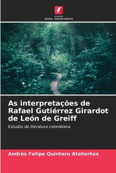 As interpretações de Rafael Gutiérrez Girardot de León de Greiff (Portuguese Edition)