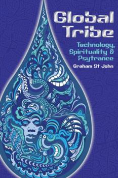 Paperback Global Tribe: Technology, Spirituality and Psytrance Book
