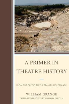 Paperback A Primer in Theatre History: From the Greeks to the Spanish Golden Age Book