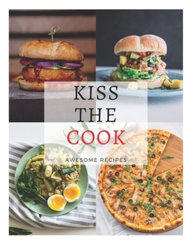 Paperback Kiss the cook: Awesome recipe, Perfect and Fun Recipes Kids Will Love to Make and Eat. Book