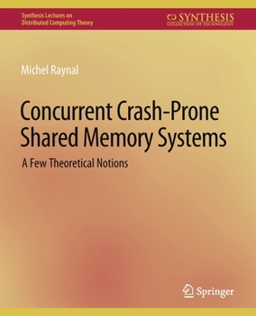 Paperback Concurrent Crash-Prone Shared Memory Systems: A Few Theoretical Notions Book