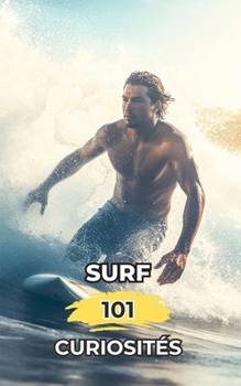 Paperback Surf 101 Curiosités: Faits Incroyables et Surprenants [French] Book