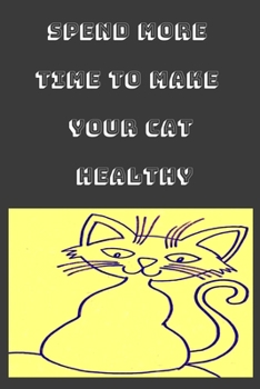 Paperback Spend more time to make your cat healthy Notebook, Composition Notebook Journal to make notes, Notebook for Kids, Students, Teatchers: Lined Notebook Book