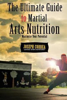 Paperback The Ultimate Guide to Martial Arts Nutrition: Maximize Your Potential Book