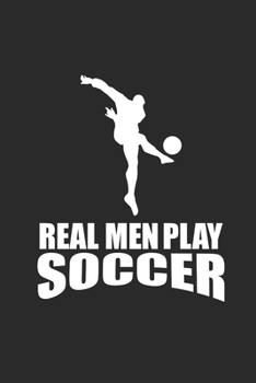 Paperback Real Men Play Soccer: Notebook Fu?ball Notizbuch Soccer Planer Fu?baller Journal 6x9 liniert Book