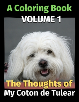 Paperback The Thoughts of My Coton de Tulear: A Coloring Book Volume 1 Book