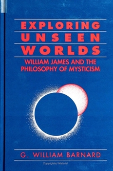 Paperback Exploring Unseen Worlds: William James and the Philosophy of Mysticism Book