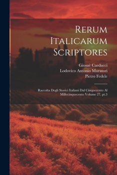 Paperback Rerum italicarum scriptores: Raccolta degli storici italiani dal cinquecento al millecinquecento Volume 27, pt.3 [Latin] Book