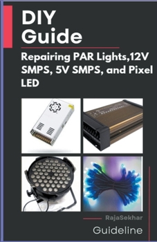 Paperback DIY Guide: Repairing PAR Lights, 12V SMPS, 5V SMPS, and Pixel LED Book
