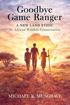 Paperback Goodbye Game Ranger: A new land ethic for African wildlife conservation Book