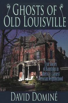 Paperback Ghosts of Old Louisville: True Stories of Hauntings in America's Largest Victorian Neighborhood Book