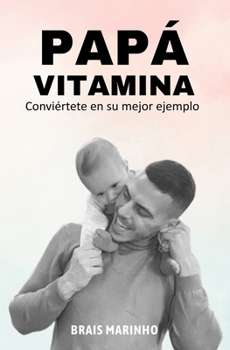 Paperback Papá vitamina: Conviértete en su mejor ejemplo [Spanish] Book