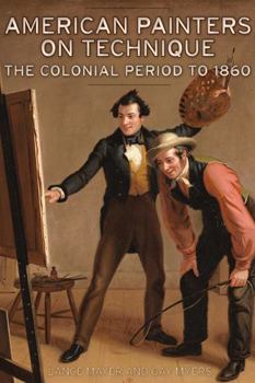 Hardcover American Painters on Technique Vol 1: The Colonial Period to 1860 Book