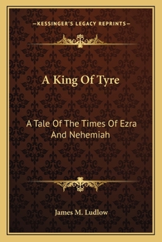 Paperback A King Of Tyre: A Tale Of The Times Of Ezra And Nehemiah Book