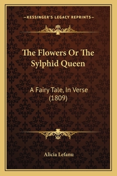 Paperback The Flowers Or The Sylphid Queen: A Fairy Tale, In Verse (1809) Book