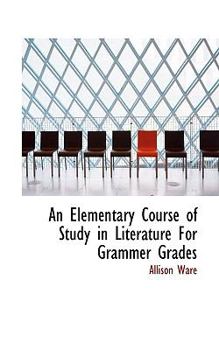 Paperback An Elementary Course of Study in Literature for Grammer Grades Book