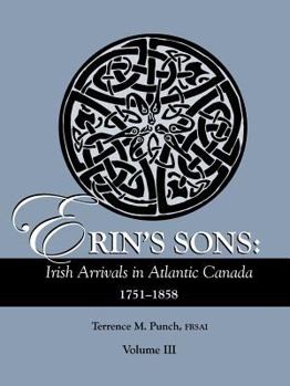 Paperback Erin's Sons: Irish Arrivals in Atlantic Canada, 1751-1858. Volume III Book