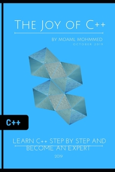 The Joy of C++: Learn c++ Step by Step and become an Expert