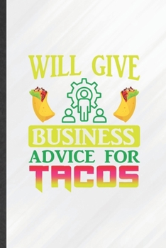 Paperback Will Give Business Advice for Tacos: Funny Blank Lined Business Administration Notebook/ Journal, Graduation Appreciation Gratitude Thank You Souvenir Book