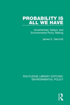 Paperback Probability is All We Have: Uncertainties, Delays, and Environmental Policy Making Book