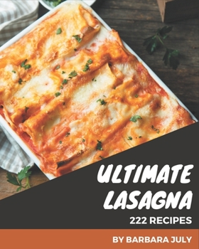 Paperback 222 Ultimate Lasagna Recipes: Make Cooking at Home Easier with Lasagna Cookbook! Book