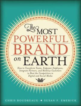 Hardcover The Most Powerful Brand on Earth: How to Transform Teams, Empower Employees, Integrate Partners, and Mobilize Customers to Beat the Competition in Dig Book