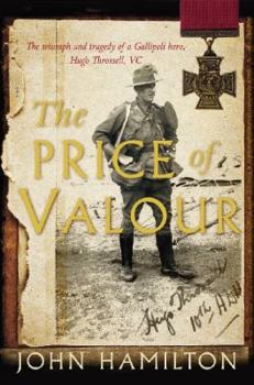 Unknown Binding The Price Of Valour. The Triumph And Tragedy Of A Gallipoli Hero, Hugo Throssell Book