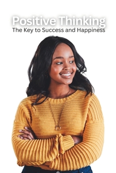 Paperback Positive Thinking: The Key to Success and Happiness Book