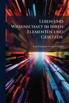 Paperback Leben und Wissenschaft in ihren Elementen und Gesetzen. [German] Book