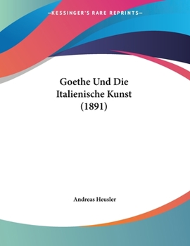 Paperback Goethe Und Die Italienische Kunst (1891) [German] Book