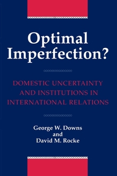 Paperback Optimal Imperfection?: Domestic Uncertainty and Institutions in International Relations Book