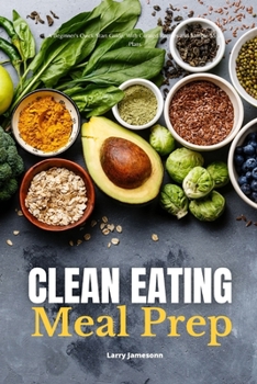 Paperback Clean Eating Meal Prep: A Beginner's Quick Start Guide, With Curated Recipes and Sample Meal Plans Book